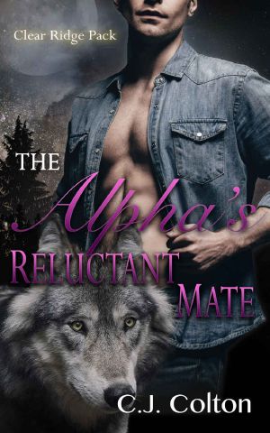 [Clear Ridge Pack 06] • The Alpha's Reluctant Mate